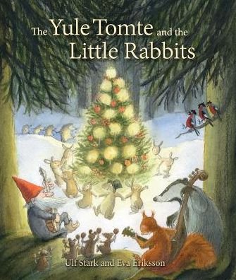 Cover for Ulf Stark · The Yule Tomte and the Little Rabbits: A Christmas Story for Advent (Inbunden Bok) (2014)