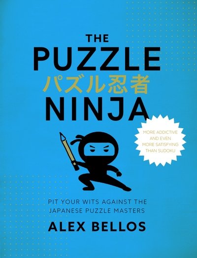 Cover for Alex Bellos · Puzzle Ninja: Pit Your Wits Against The Japanese Puzzle Masters (Taschenbuch) [Main edition] (2017)