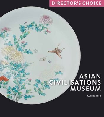 Cover for Kennie Ting · Asian Civilisations Museum: Director's Choice - Director's Choice (Taschenbuch) (2021)