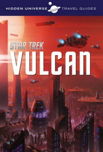 Cover for Dayton Ward · Hidden Universe Travel Guide - Star Trek: Vulcan (Paperback Book) (2016)