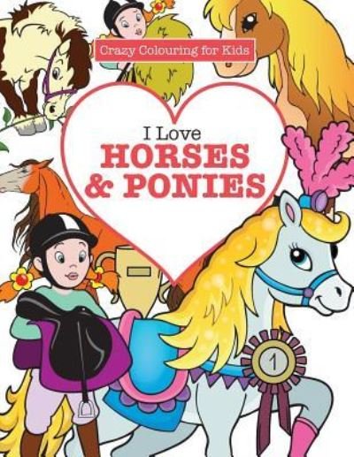 Cover for Elizabeth James · I Love Horses &amp; Ponies ( Crazy Colouring for Kids) (Paperback Bog) (2016)