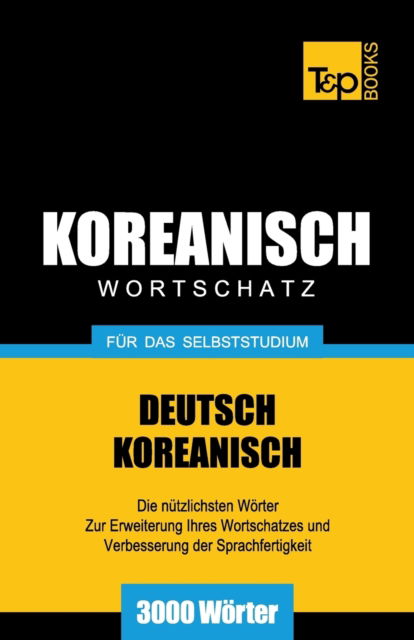 Cover for Andrey Taranov · Wortschatz Deutsch-Koreanisch fur das Selbststudium - 3000 Woerter - German Collection (Paperback Book) (2016)