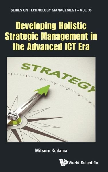 Cover for Kodama, Mitsuru (Nihon Univ, Japan) · Developing Holistic Strategic Management In The Advanced Ict Era - Series on Technology Management (Inbunden Bok) (2019)