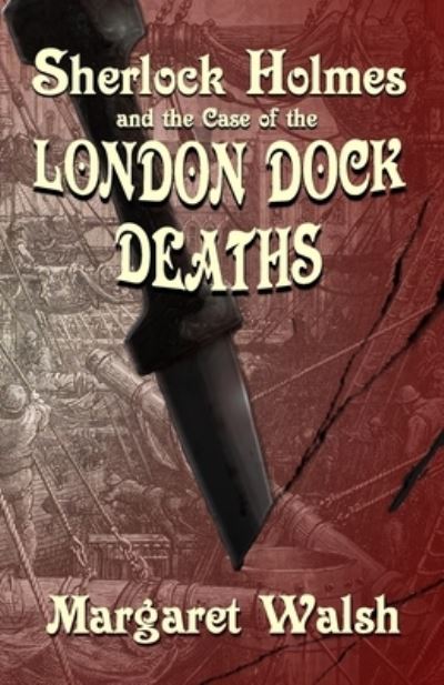 Sherlock Holmes and The Case of The London Dock Deaths - Margaret Walsh - Bøger - MX Publishing - 9781787056367 - 11. februar 2021