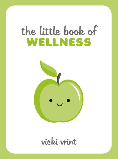 Cover for Vicki Vrint · The Little Book of Wellness: Tips, Techniques and Quotes for a Healthy and Happy Life (Hardcover Book) (2020)