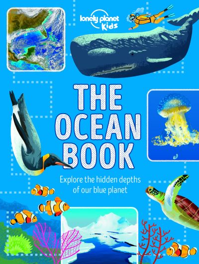 Lonely Planet Kids The Ocean Book: Explore the Hidden Depth of Our Blue Planet - The Fact Book - Lonely Planet Kids - Bøger - Lonely Planet Global Limited - 9781788682367 - 11. september 2020