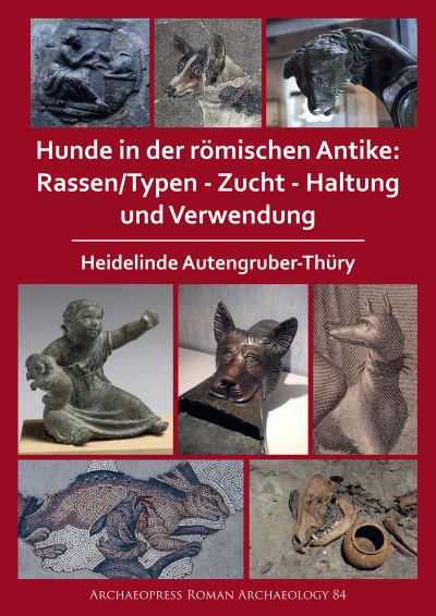 Cover for Heidelinde Autengruber-Thury · Hunde in der romischen Antike: Rassen / Typen - Zucht - Haltung und Verwendung - Archaeopress Roman Archaeology (Paperback Book) (2021)