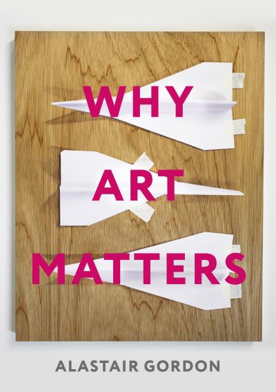 Cover for Alastair Gordon · Why Art Matters: A Call for Christians to Create (Paperback Book) (2021)