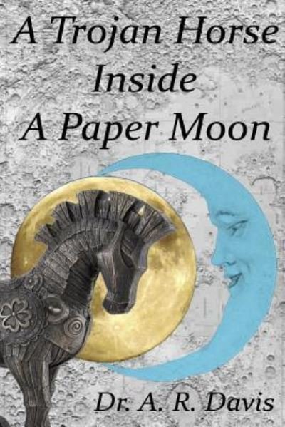 Cover for A R Davis · A Trojan Horse Inside a Paper Moon (Paperback Bog) (2018)