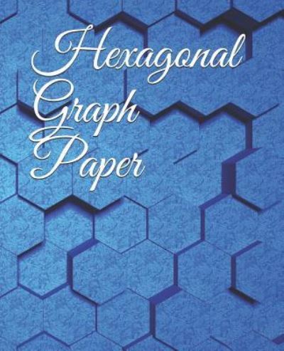 Hexagonal Graph Paper - Joyce Howard - Książki - Independently Published - 9781792807367 - 28 grudnia 2018