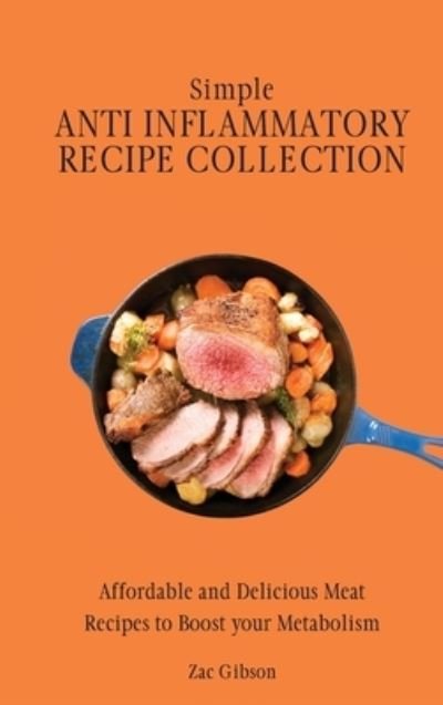 Cover for Zac Gibson · Simple Anti Inflammatory Recipe Collection (Inbunden Bok) (2021)