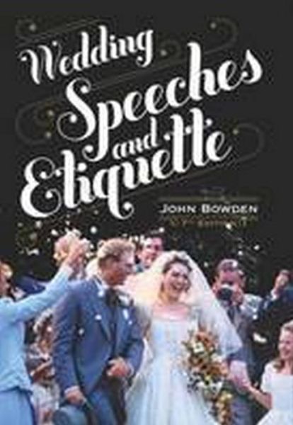 Wedding Speeches And Etiquette, 7th Edition - John Bowden - Books - Little, Brown Book Group - 9781845284367 - November 17, 2010