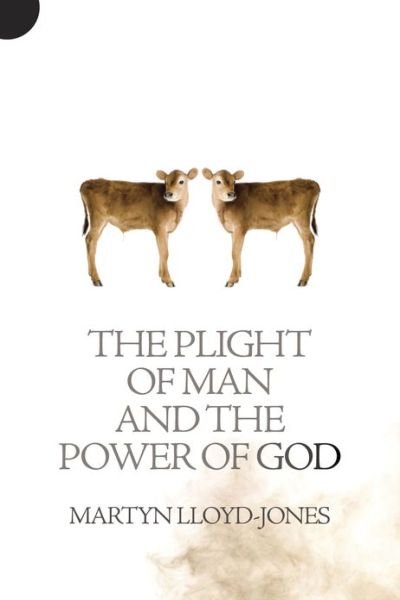Cover for Martyn Lloyd-Jones · Plight of Man And the Power of God (Paperback Book) [Revised edition] (2013)