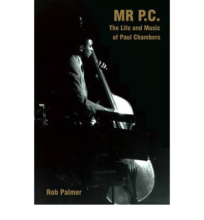 Cover for Rob Palmer · Mr. P.C.: The Life and Music of Paul Chambers - Popular Music History (Inbunden Bok) (2012)