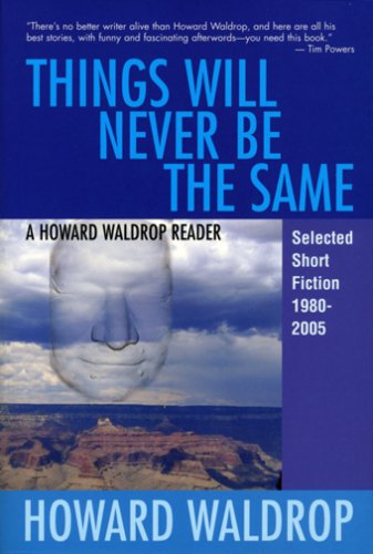 Cover for Howard Waldrop · Things Will Never Be the Same: a Howard Waldrop Reader: Selected Short Fiction 1980-2005 (Paperback Book) [First edition] (2007)