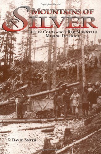 Mountains of Silver:  Life in Colorado's Red Mountain Mining District - P. David Smith - Böcker - Western Reflections Publishing Co. - 9781890437367 - 15 maj 1994