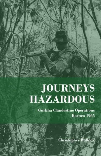 Cover for Christopher Bullock · Journeys Hazardous: Gurkha Clandestine Operations Borneo 1965 (Taschenbuch) (2019)