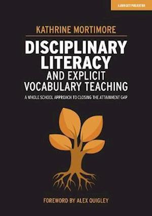 Cover for Kathrine Mortimore · Disciplinary Literacy and Explicit Vocabulary Teaching: A whole school approach to closing the attainment gap (Paperback Book) (2020)