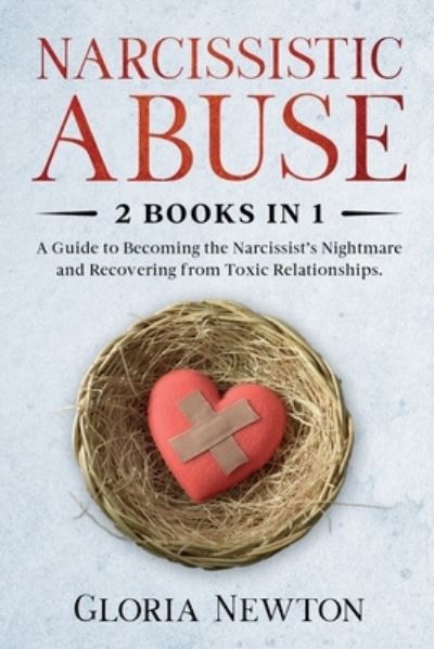 Cover for Gloria Newton · Narcissistic Abuse: 2 Books in 1: A Guide to Becoming the Narcissist's Nightmare and Recovering from Toxic Relationships (Paperback Book) (2020)