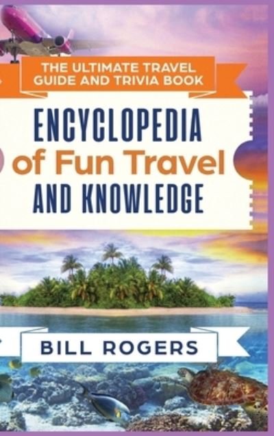 Cover for Bill Rogers · The Ultimate Travel Guide and Trivia Book - Hardcover Version (Inbunden Bok) (2021)