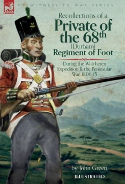 Cover for John Green · Recollections of a Private of the 68th (Durham) Regiment of Foot During the Walcheren Expedition and the Peninsular War, 1806-15 (Bok) (2023)