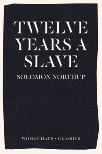 Cover for Solomon Northup · Twelve Years a Slave: The New York Times Bestseller (Now an Academy Award winning motion picture, '12 Years a Slave') (Paperback Book) (2021)
