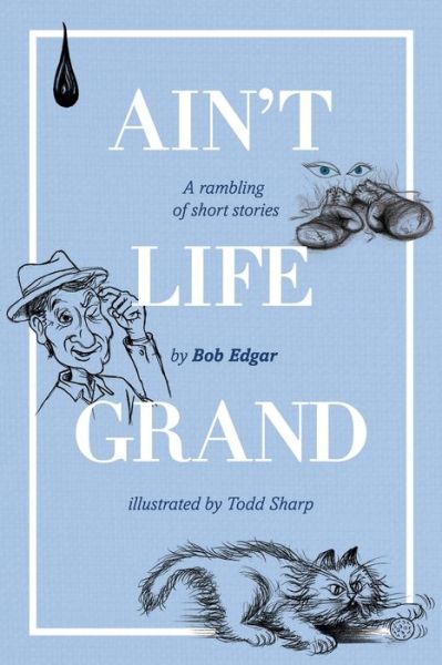 Ain't Life Grand - Bob Edgar - Books - Moshpit Publishing - 9781922628367 - May 25, 2021