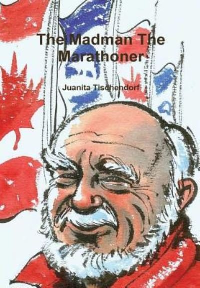 Cover for Juanita Tischendorf · The Madman The Marathoner (Hardcover Book) (2018)