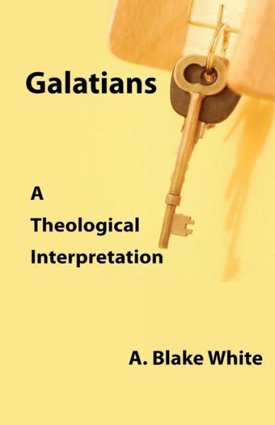 Cover for A Blake White · Galatians: a Theological Interpretation (Paperback Book) (2011)