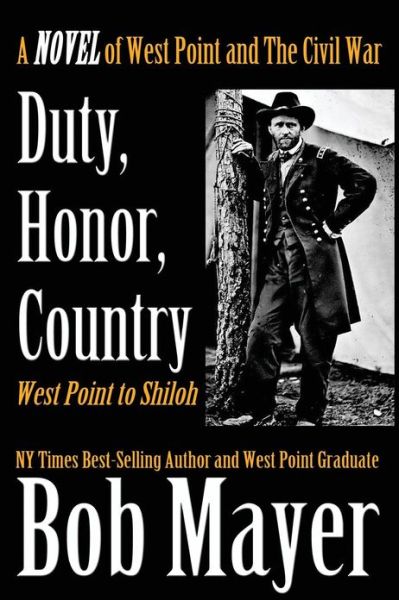 Duty, Honor, Country a Novel of West Point and the Civil War - Bob Mayer - Libros - Cool Gus Publishing - 9781935712367 - 18 de febrero de 2013