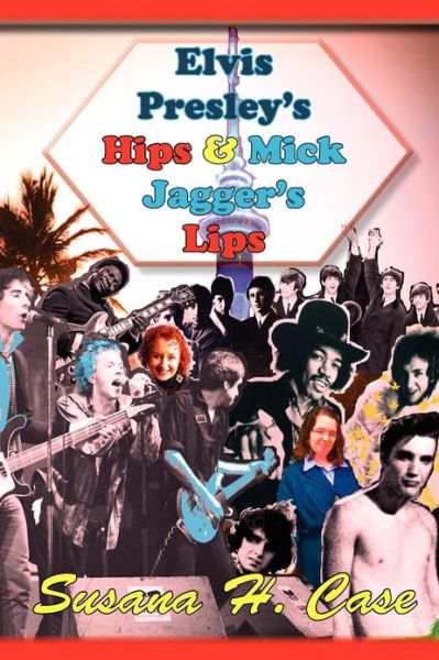 Cover for Susana H Case · Elvis Presley's Hips &amp; Mick Jagger's Lips (Paperback Book) (2013)