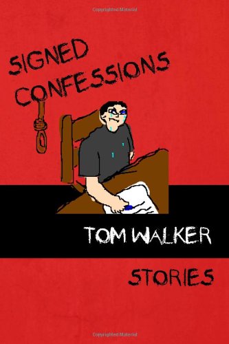 Signed Confessions: Stories - Tom Walker - Kirjat - Fomite - 9781937677367 - maanantai 18. helmikuuta 2013