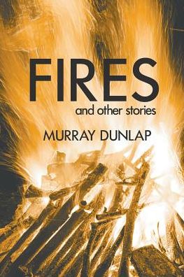 Cover for Murray Dunlap · Fires and Other Stories (Paperback Book) (2015)