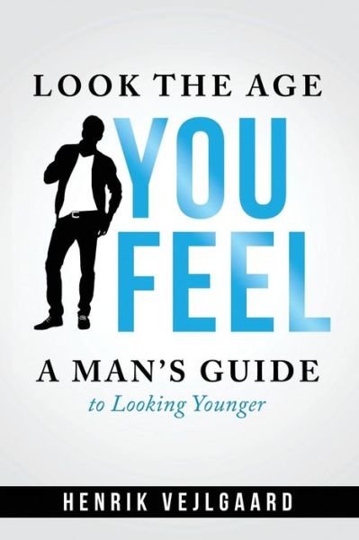 Cover for Henrik Vejlgaard · Look the Age You Feel: a Man's Guide to Looking Youunger (Paperback Book) (2013)