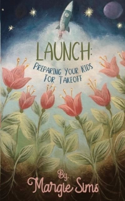 Launch - Margie Sims - Books - Wings of Hope Publishing Group - 9781944309367 - October 10, 2019