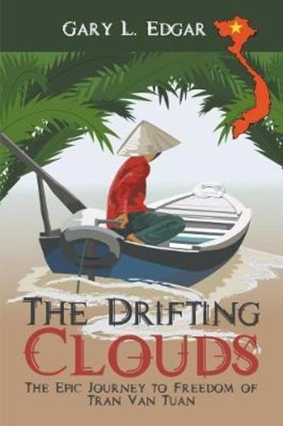 Cover for Gary L Edgar · The Drifting Clouds: The Epic Journey to Freedom of Tran Van Tuan (Paperback Book) (2018)