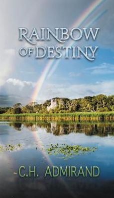 Cover for C H Admirand · Rainbow of Destiny (Hardcover Book) (2018)