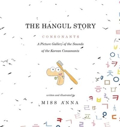 The Hangul Story Consonants and Vowels - Anna - Bøger - Lumpy Publishing - 9781949320367 - 31. december 2018