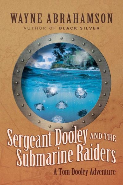 Sergeant Dooley and the Submarine Raiders - Wayne Abrahamson - Books - Indigo River Publishing - 9781954676367 - May 30, 2023