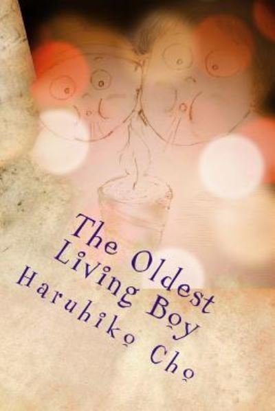 The Oldest Living Boy - Haruhiko Cho - Livres - Createspace Independent Publishing Platf - 9781974533367 - 18 décembre 2017