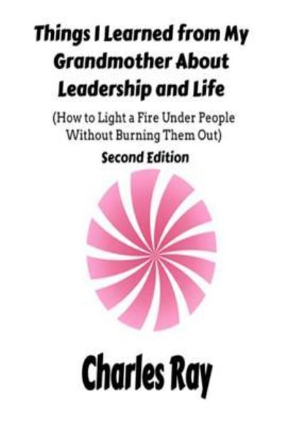 Things I Learned from My Grandmother About Leadership and Life - Ray Charles - Livres - Createspace Independent Publishing Platf - 9781986695367 - 21 mars 2018