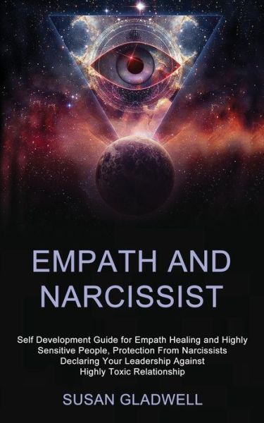 Cover for Susan Gladwell · Empath and Narcissist: Self Development Guide for Empath Healing and Highly Sensitive People, Protection From Narcissists Declaring Your Leadership Against Highly Toxic Relationship (Paperback Book) (2020)