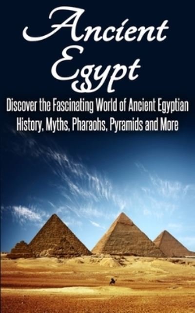 Cover for Sk Angelis · Ancient Egypt: Discover the Fascinating World of Ancient Egyptian History, Myths, Pharaohs, Pyramids and More (Taschenbuch) (2022)