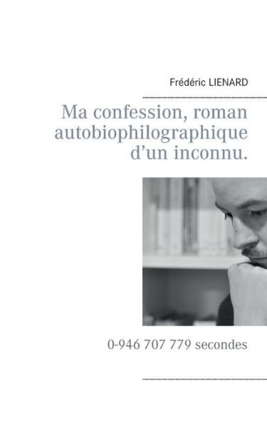 Cover for Frédéric Lienard · Ma Confession, Roman Autobiophilographique D'un Inconnu. (Paperback Bog) [French edition] (2014)
