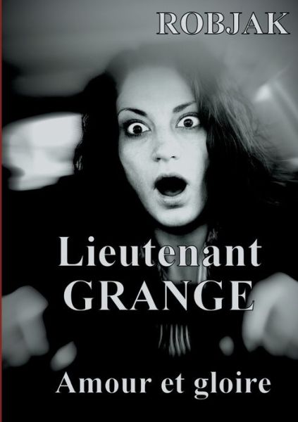 Lieutenant GRANGE - Amour et glo - Robjak - Books - - 9782322223367 - May 18, 2020