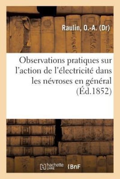 Cover for O -A Raulin · Observations Pratiques Sur l'Action de l'Electricite Dans Les Nevroses En General (Pocketbok) (2018)