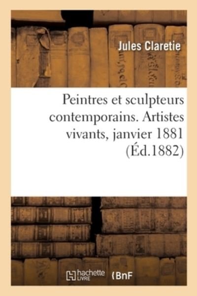 Cover for Jules Claretie · Peintres Et Sculpteurs Contemporains. Artistes Vivants, Janvier 1881 (Paperback Book) (2019)