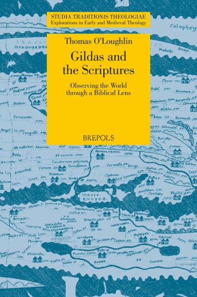 Cover for Thomas O'loughlin · Gildas and the Christian Scriptures: Observing the World Through a Biblical Lens (Studia Traditionis Theologiae) (Studia Traditionis Theologiae, Explorations in Early and Medieval Theology 12) (Paperback Book) (2013)