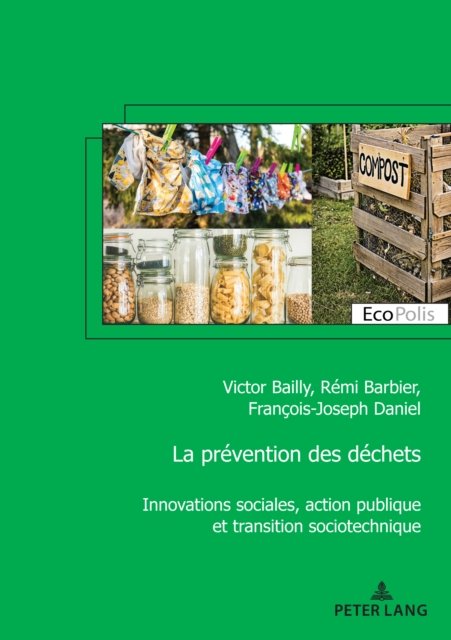 La prevention des dechets; Innovations sociales, action publique et transition sociotechnique - Ecopolis - Victor Bailly - Livres - PIE - Peter Lang - 9782807618367 - 29 octobre 2021