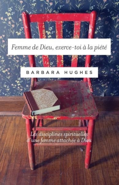 Cover for Barbara Hughes · Femme de Dieu, exerce-toi a la piete (Disciplines of a Godly Woman) (Paperback Book) (2018)